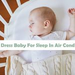 How to Dress Baby For Sleep In Air Conditioning