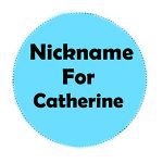 70 Most Beautiful Nicknames for Catherine - 2023